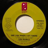 Lou Rawls See You When I Git There (7")