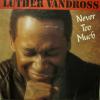 Luther Vandross - Never Too Much (7")