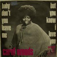 Carol Woods - Baby Don\'t You Leave Me (7")