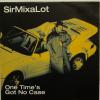 Sir Mix A Lot - One Time's Got No Case (7")