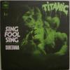 Titanic - Sing Fool Sing / Sultana (7")