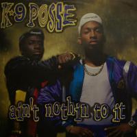 K-9 Posse - Ain\'t Nothin To It (7")