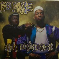 K-9 Posse - Ain\'t Nothin To It (7")