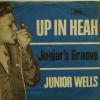 Junior Wells - Up In Heah / Junior's Groove (7")