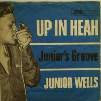 Junior Wells - Up In Heah / Junior\'s Groove (7")