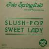 Pete Springfield - Slush Pop / Sweet Lady (7")
