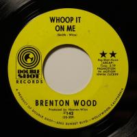 Brenton Wood - Whoop It On Me (7")