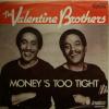 Valentine Brothers - Money's Too Tight (7")