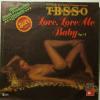 T.B.S.S.O. -  Love Love Me Baby (7")