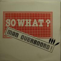 So What - Man Overborad (7")