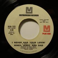Hines Hines And Dad I Never Had Your Lovin (7")