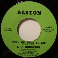 J.P. Robinson Only Be True To Me (7")