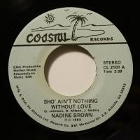 Nadine Brown Sho Aint Nothing Without Love (7")