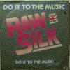 Raw Silk - Do It To The Music (7")