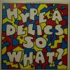 Hype-A-Delics - So What? (7")