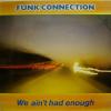 Funk Connection - We Ain't Had Enough (LP)